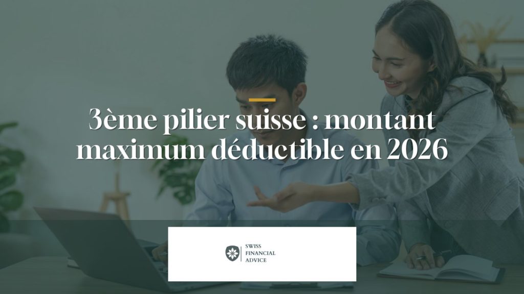 3ème pilier suisse : montant maximum déductible en 2026