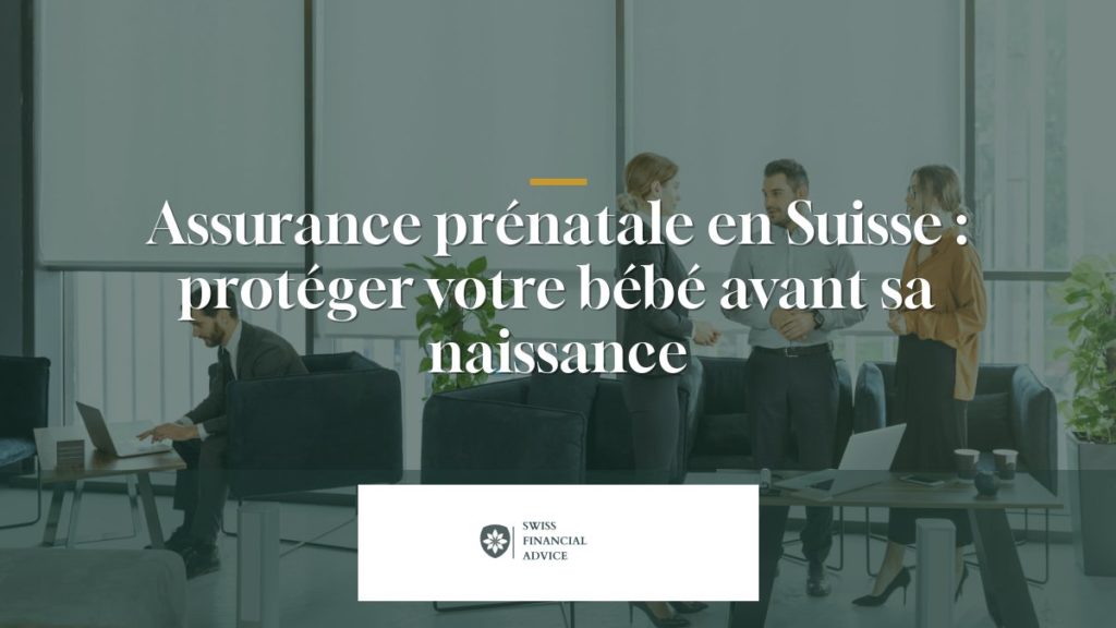 Assurance prénatale en Suisse : protéger votre bébé avant sa naissance
