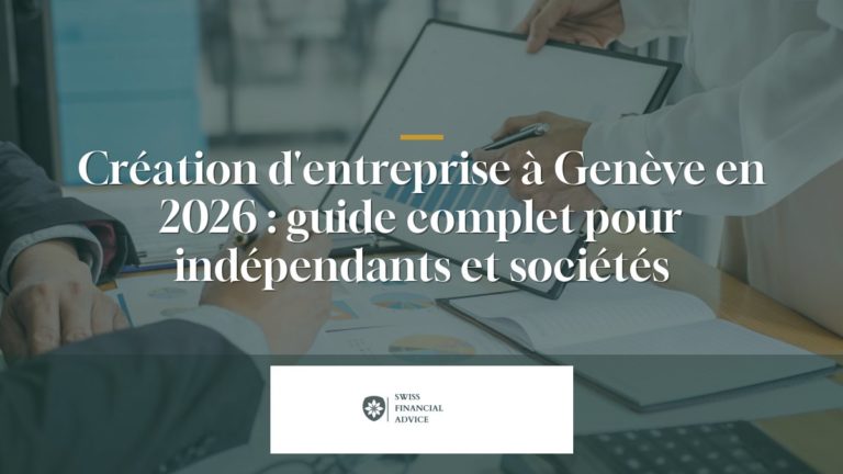 Création d’entreprise à Genève en 2026 : guide complet pour indépendants et sociétés