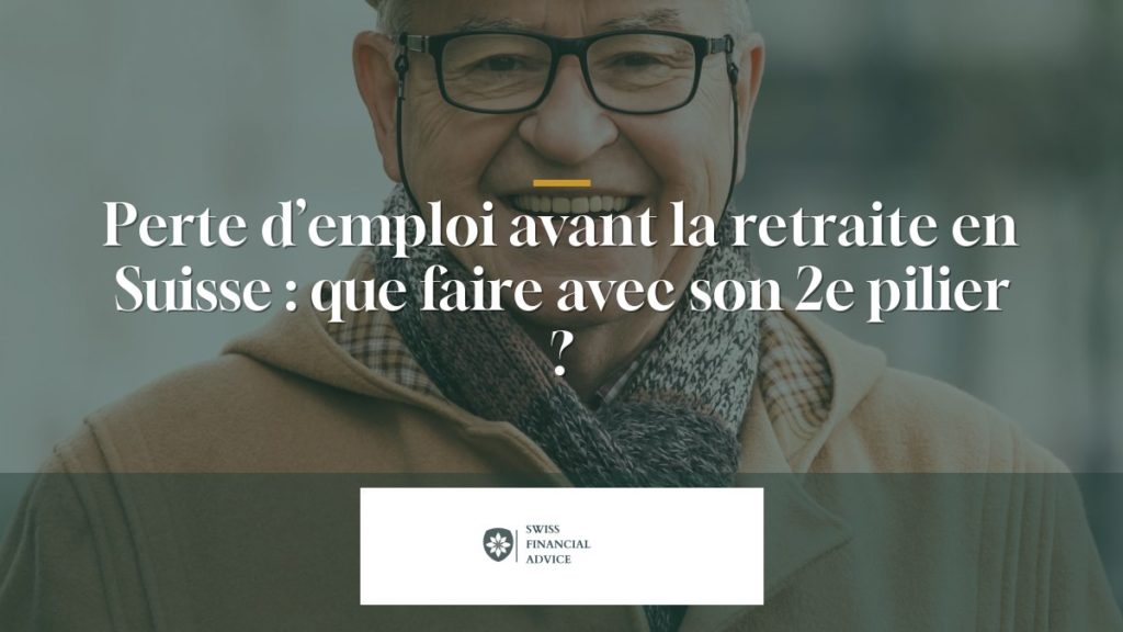 Perte d’emploi avant la retraite en Suisse : que faire avec son 2e pilier ?