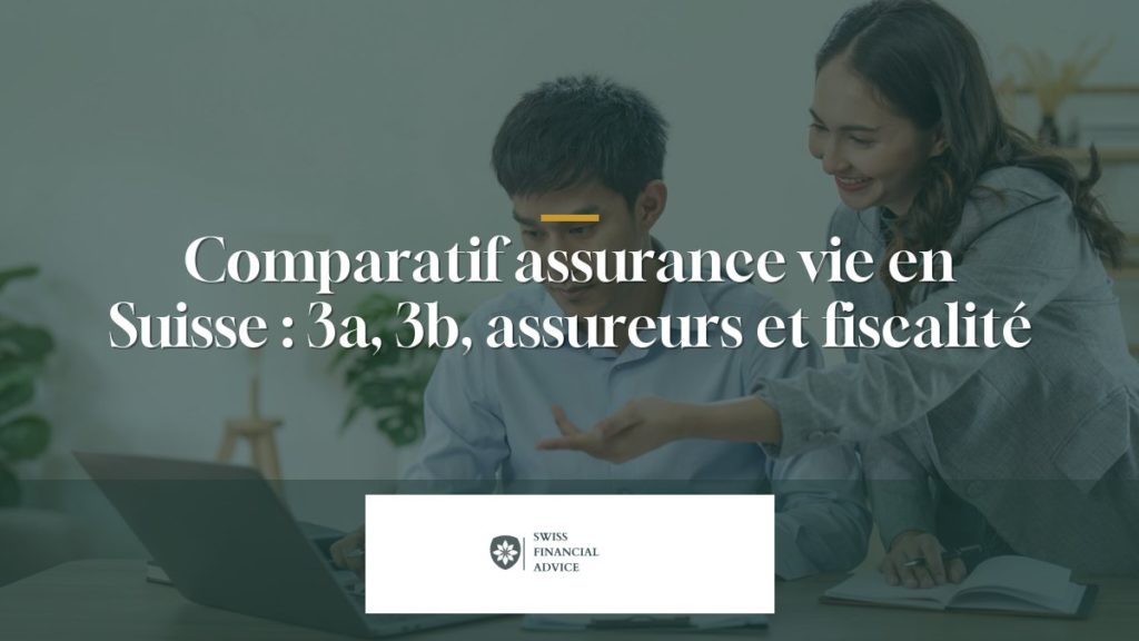 Comparatif assurance vie en Suisse 2026 : 3a, 3b, assureurs et fiscalité