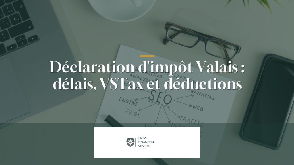 Déclaration d'impôt Valais 2026 : délais, VSTax et déductions