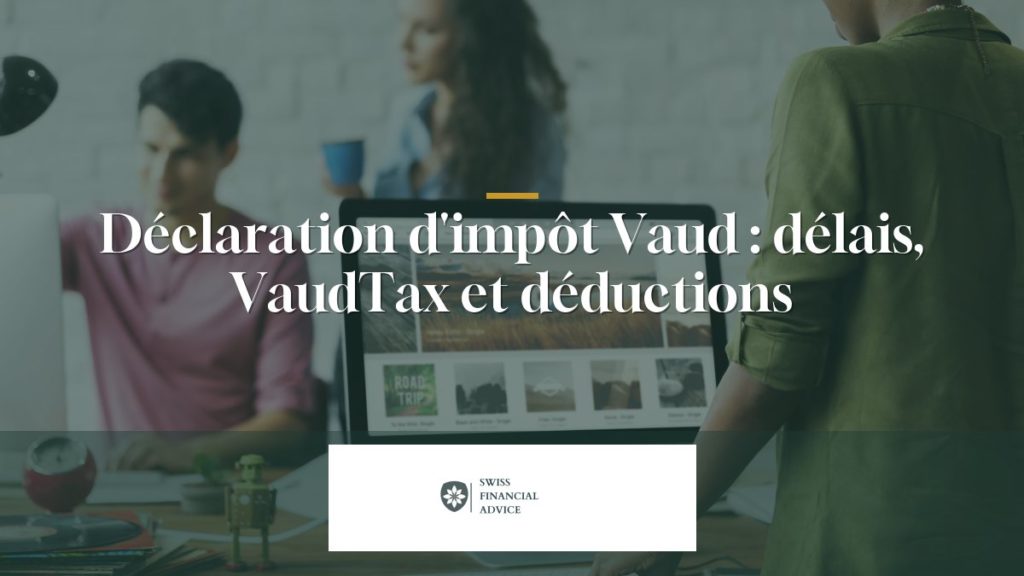 Déclaration d'impôt Vaud 2026 : délais, VaudTax et déductions