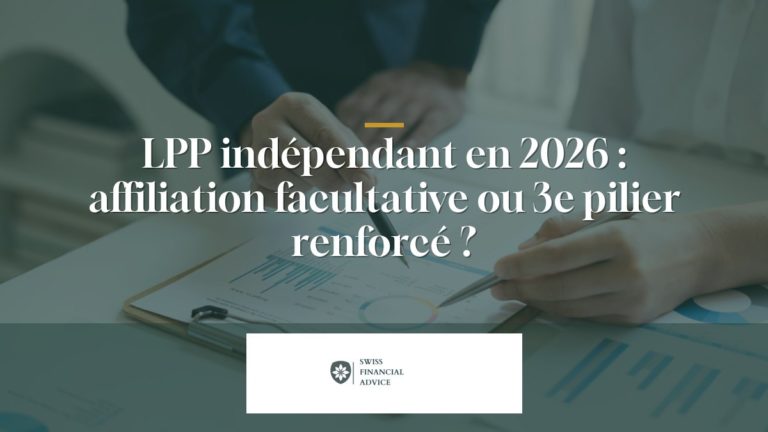LPP indépendant en 2026 : affiliation facultative ou 3e pilier renforcé ?