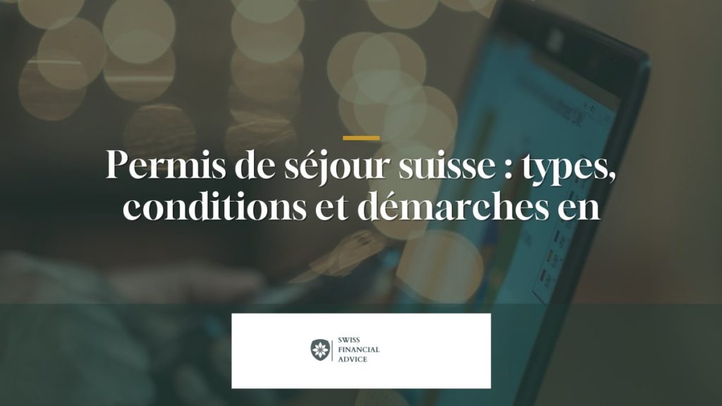 Permis de séjour suisse : types, conditions et démarches en 2026
