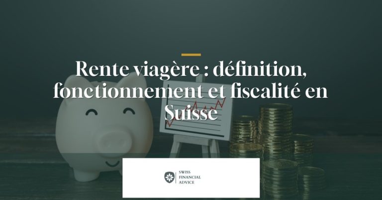 Rente viagere : definition et fiscalite en Suisse
