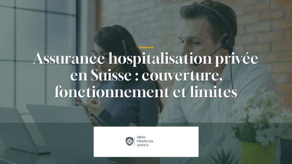 Assurance hospitalisation privée en Suisse : couverture, fonctionnement et limites