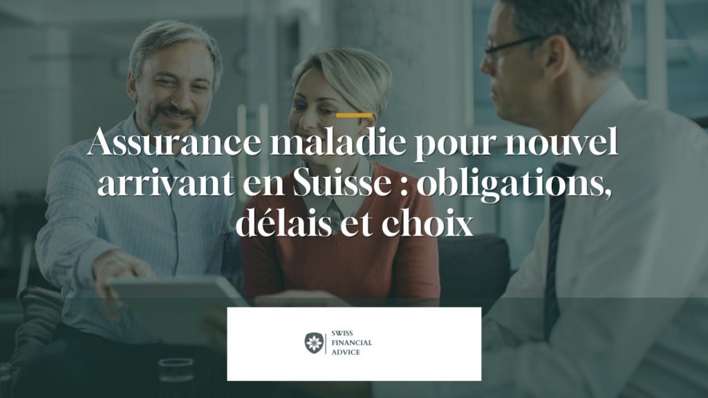 Assurance maladie pour nouvel arrivant en Suisse : obligations, délais et choix