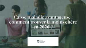 Caisse maladie avantageuse : comment trouver la moins chère en 2026 ?