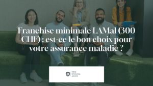 Franchise minimale LAMal (300 CHF) : est-ce le bon choix pour votre assurance maladie ?