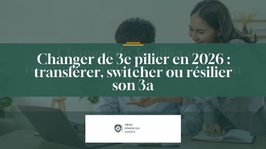 Changer de 3e pilier en 2026 : transférer, switcher ou résilier son 3a
