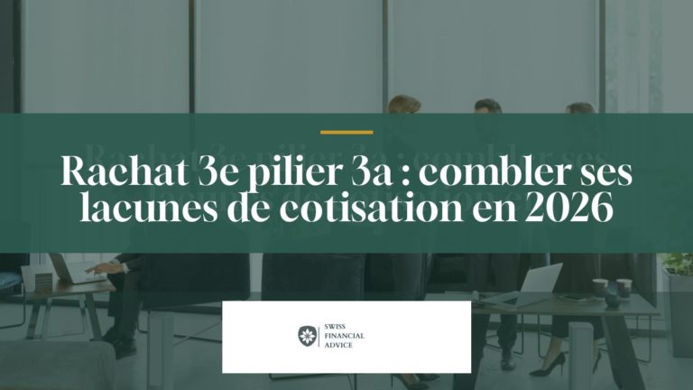 Rachat 3e pilier 3a : combler ses lacunes de cotisation en 2026